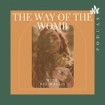 The Way Of the Womb Podcast The Way Of the Womb