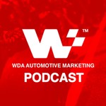 The WDA Automotive Marketing Podcast Podcast The WDA Automotive Marketing Podcast