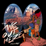 The 'We Out Here' Podcast The 'We Out Here' Podcast