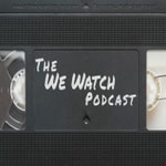 The We Watch Podcast The We Watch Podcast