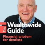 Podcast The Wealthwide Guide: Financial Wisdom for Dentists 