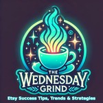 The Wednesday Grind: Etsy Success Tips, Trends & Strategies 🎨🚀 Podcast The Wednesday Grind: Etsy Success Tips, Trends & Strategies 🎨🚀