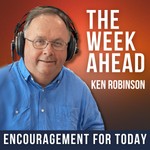 Podcast The Week Ahead with Ken Robinson | Daily Christian Encouragement