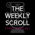 The Weekly Scroll Tabletop Podcast