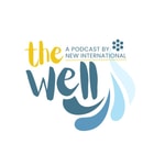 Logo of the podcast THE WELL: A Podcast by New International Podcast THE WELL: A Podcast by New International