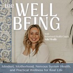 Logo of the podcast The Well-Being: Mindset, Motherhood, Nervous System Health, & Practical Wellness for Real Life Podcast The Well-Being: Mindset, Motherhood, Nervous System Health, & Practical Wellness for Real Life