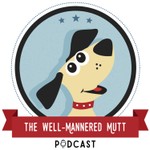 The Well-Mannered Mutt Podcast Podcast The Well-Mannered Mutt Podcast