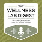 Logo of the podcast The Wellness Lab Digest: Wellness Wisdom Simplified Podcast The Wellness Lab Digest: Wellness Wisdom Simplified