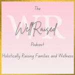 Logo of the podcast The WellRaised Podcast Podcast The WellRaised Podcast