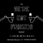 Logo of the podcast The We're Not Friends Podcast Logo of the podcast The We're Not Friends Podcast
