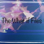 Podcast The What if Files