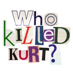 Logo of the podcast The Who Killed Kurt Podcast Podcast The Who Killed Kurt Podcast