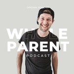 The Whole Parent Podcast Podcast The Whole Parent Podcast