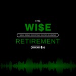 Podcast The WI$E Retirement Podcast - Build Wealth At Any Age