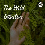 Logo of the podcast The Wild Intuitive Podcast The Wild Intuitive