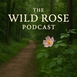 The Wild Rose Podcast The Wild Rose Podcast