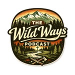 Logo of the podcast The Wild Ways Podcast Podcast The Wild Ways Podcast