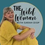 Logo of the podcast The Wild Woman with Sarah Diop Podcast The Wild Woman with Sarah Diop