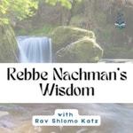 Logo of the podcast The Wisdom of Rebbe Nachman of Breslov Podcast The Wisdom of Rebbe Nachman of Breslov