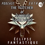 Logo of the podcast The Witcher (extrait) épisode n°1 ÉCLIPSE FANTASTIQUE Podcast The Witcher (extrait) épisode n°1 ÉCLIPSE FANTASTIQUE