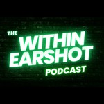 The Within Earshot Podcast Podcast The Within Earshot Podcast
