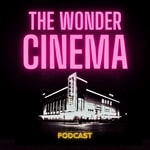 Logo of the podcast The Wonder Cinema Podcast The Wonder Cinema