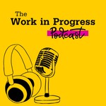 Logo of the podcast The Work in Progress Podcast Podcast The Work in Progress Podcast