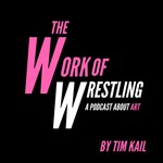 The Work Of Wrestling Podcast The Work Of Wrestling