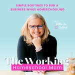 The Working Homeschool Mom | Routines, Time Management, Working Mom, Meal Planning, Boundaries Podcast The Working Homeschool Mom | Routines, Time Management, Working Mom, Meal Planning, Boundaries