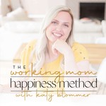 The Working Mom Happiness Method Podcast The Working Mom Happiness Method