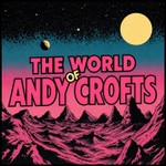 Logo of the podcast The World Of Andy Crofts Podcast The World Of Andy Crofts