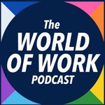 The World of Work Podcast Podcast The World of Work Podcast