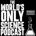 Podcast The World's Only Science Podcast