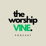 Podcast The Worship Vine 