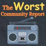 The Worst Community Report Podcast The Worst Community Report