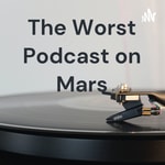 Logo of the podcast The Worst Podcast on Mars Podcast The Worst Podcast on Mars