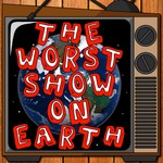 The Worst Show on Earth Podcast The Worst Show on Earth