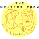 The Writers Room with Sam and Jim The Writers Room with Sam and Jim