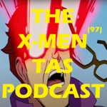Podcast The X-Men TAS Podcast