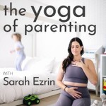 The Yoga of Parenting Podcast Podcast The Yoga of Parenting Podcast