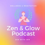 Logo of the podcast The Zen & Glow Podcast Podcast The Zen & Glow Podcast