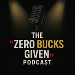 Logo of the podcast The Zero Bucks Given Podcast Podcast The Zero Bucks Given Podcast
