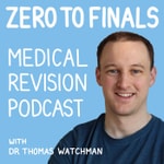 Podcast Zero to Finals Medical Revision Podcast