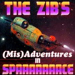 The Zib's Misadventures in Spaaaace Podcast The Zib's Misadventures in Spaaaace
