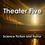 Logo of the podcast Theater Five: Science Fiction and Horror Podcast Theater Five: Science Fiction and Horror