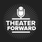 Theater Forward Podcast Theater Forward