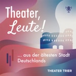 Podcast Theater, Leute! - aus der ältesten Stadt Deutschlands
