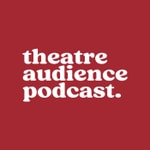 Logo of the podcast Theatre Audience Podcast Podcast Theatre Audience Podcast