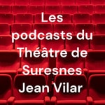 Logo of the podcast Théâtre de Suresnes Jean Vilar Podcast Théâtre de Suresnes Jean Vilar