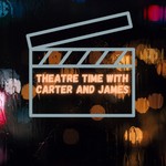 Logo of the podcast Theatre Time with Carter and James Podcast Theatre Time with Carter and James